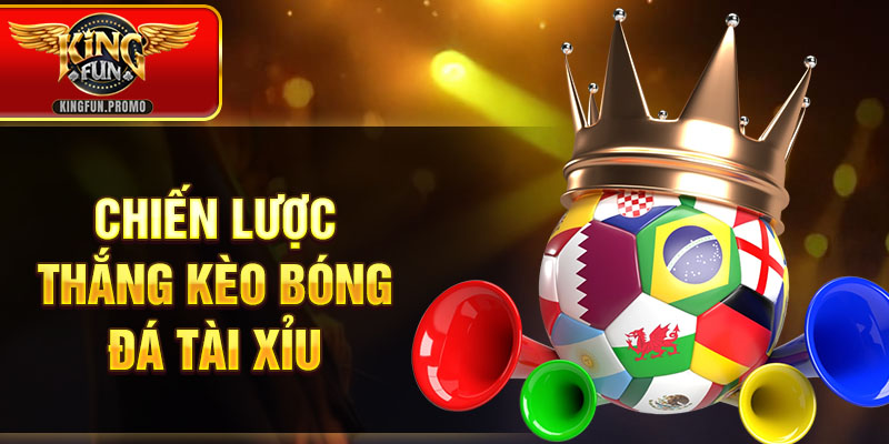 Chiến lược thắng kèo bóng đá tài xỉu