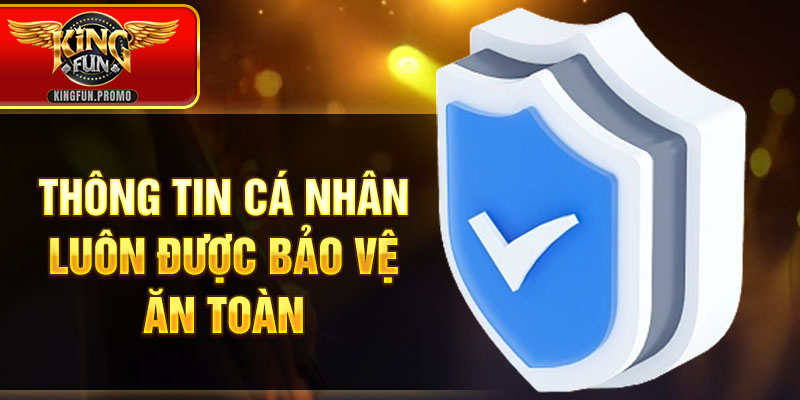 Thông tin cá nhân luôn được bảo vệ ăn toàn